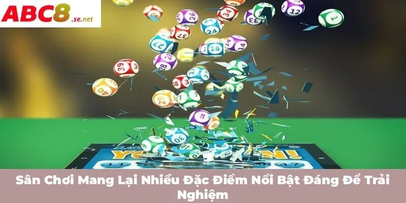Sân chơi mang lại nhiều đặc điểm nổi bật đáng để trải nghiệm